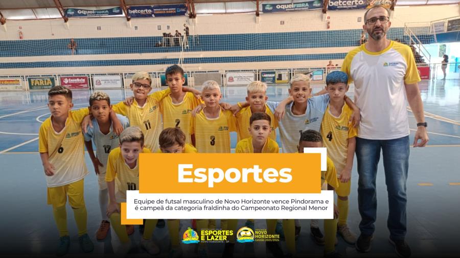 Equipe de futsal masculino de Novo Horizonte vence Pindorama e é campeã da categoria fraldinha do Campeonato Regional Menor