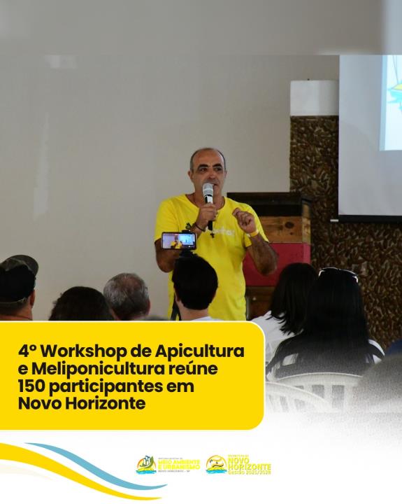 4º Workshop de Apicultura e Meliponicultura reúne 150 participantes em Novo Horizonte