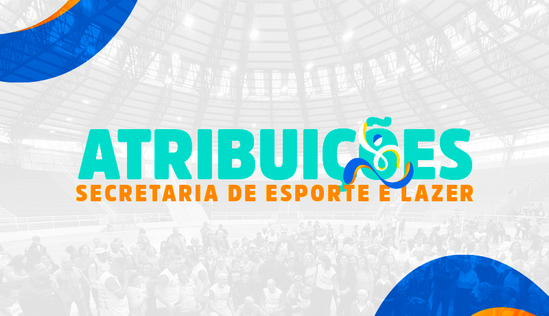 ATRIBUIÇÕES DA SECRETARIA DE ESPORTE E LAZER