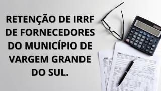 RETENÇÃO DE IRRF DE FORNECEDORES DO MUNICÍPIO DE VARGEM GRANDE DO SUL.