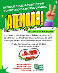 📢 ATENÇÃO, PALMARENSES!Estão abertas as inscrições e o envio de propostas e sugestões para a Audiência Pública que irá tratar da elaboração da LDO (Lei de Diretrizes Orçamentárias), da LOA (Lei Orçamentária Anual)