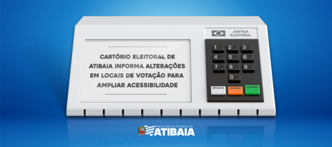Cartório Eleitoral de Atibaia informa alterações em locais de votação para ampliar acessibilidade