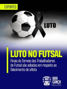 Finais do Torneio dos Trabalhadores de Futsal são adiadas em respeito ao falecimento de atleta
