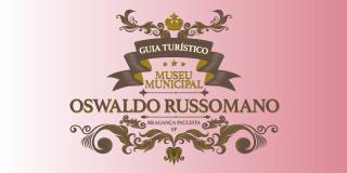 GUIA TURÍSTICO DO MUSEU MUNICIPAL OSWALDO RUSSOMANO 
