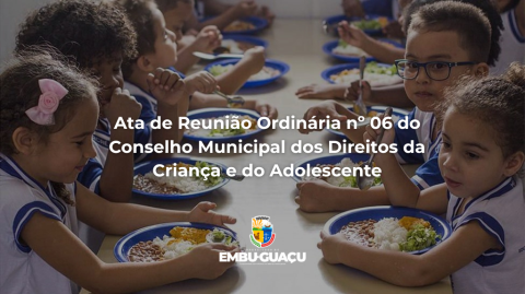 Ata de Reunião Ordinária nº 06 do Conselho Municipal dos Direitos da Criança e do Adolescente, realizada no dia 25/06/2026