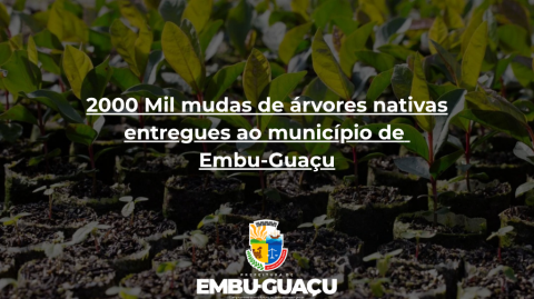 2000 Mil mudas de árvores nativas entregues ao município de Embu-Guaçu