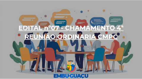 EDITAL nº07 - CHAMAMENTO 4ª REUNIÃO ORDINARIA CMPC